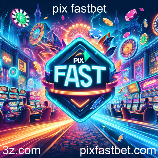 Descubra Pix Fastbet: A Nova Era das Apostas Online